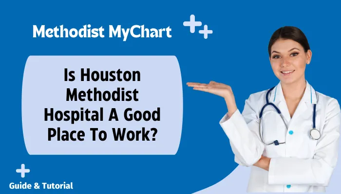 Is Houston Methodist Hospital A Good Place To Work?