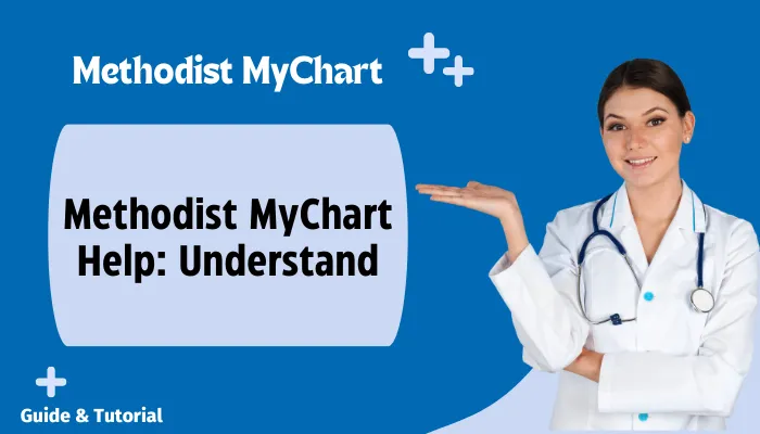 Methodist MyChart Help: Understand